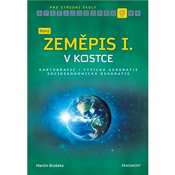 

Nový zeměpis v kostce pro SŠ I.: Kartografie Fyzická geografie Socioekonomická geografie