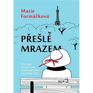 

Přešlé mrazem: Pro ženy, které si umí vychutnat život v každém věku