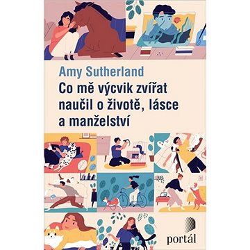 

Co mě výcvik zvířat naučil o životě, lásce a manželství