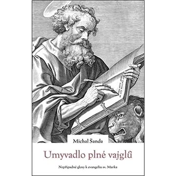 

Umyvadlo plné vajglů: Nepřípadné glosy k evangeliu sv. Marka