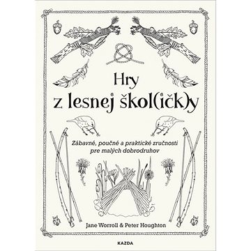 

Hry z lesnej škol(ičk)y: Zábavné, poučné a praktické zručnosti pre malých dobrodruhov