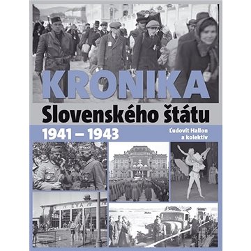 

Kronika Slovenského štátu 1941 - 1943