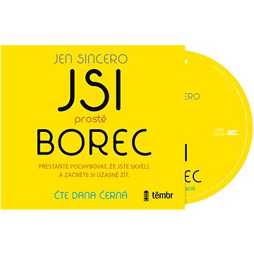 

Jsi prostě borec: Přestaňte pochybovat, že jste skvělí, a začněte si úžasně žít
