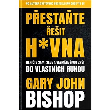 

Přestaňte řešit h*vna: Neničte sami sebe a vezměte život zpět do vlastních rukou