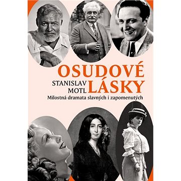 

Osudové lásky: Milostná dramata slavných i zapomenutých