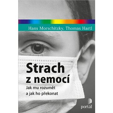 

Strach z nemocí: Jak mu rozumět a jak ho překonat