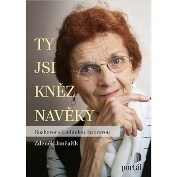 

Ty jsi kněz navěky: Rozhovor s Ludmilou Javorovou