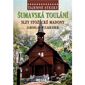 

Šumavská toulání: Slzy stožecké Madony