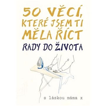 

50 věcí, které jsem ti měla říct: Rady do života