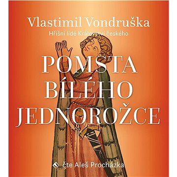 

Pomsta bílého jednorožce: z detektivního cyklu Hříšní lidé Království českého
