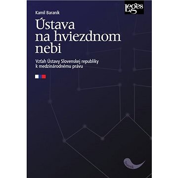 

Ústava na hviezdnom nebi: Vzťah Ústavy Slovenskej republiky k medzinárodnému právu