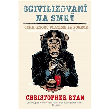 

Scivilizovaní na smrť: Cena, ktorú platíme za pokrok