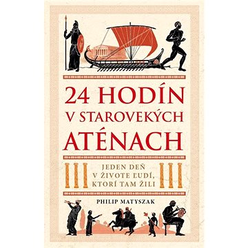 

24 hodín v starovekých Aténach: Jeden deň v živote ľudí, ktorí tam žili