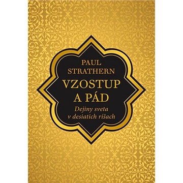 

Vzostup a pád: Dejiny sveta v desiatich ríšach