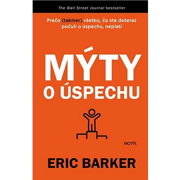 

Mýty o úspechu: Prečo (takmer) všetko, čo ste doteraz počuli o úspechu, neplatí