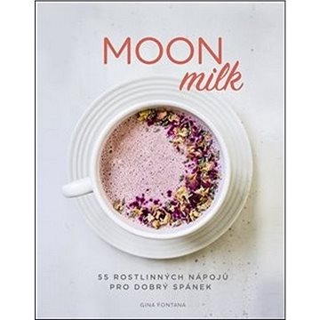 

Moon milk: 55 rostlinných nápojů pro dobrý spánek