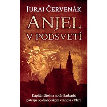 Anjel v podsvetí: Kapitán Stein a notár Barbarič pátrajú po diabolskom vrahovi v Plzni - Kniha