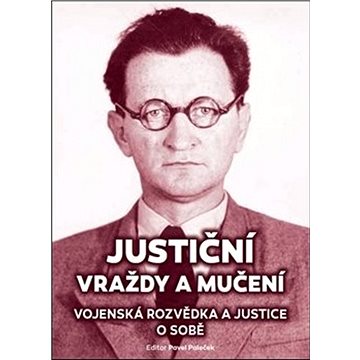 

Justiční vraždy a mučení: Vojenská rozvědka a justice o sobě