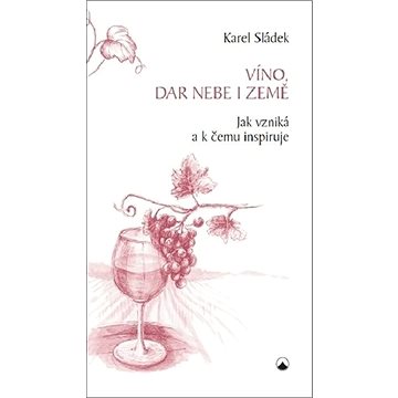 

Víno, dar nebe a země: Jak vzniká a k čemu inspiruje