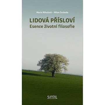 

Lidová přísloví: Esence životní filosofie