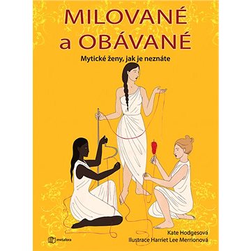 

Milované a obávané: Mytické ženy, jak je neznáte