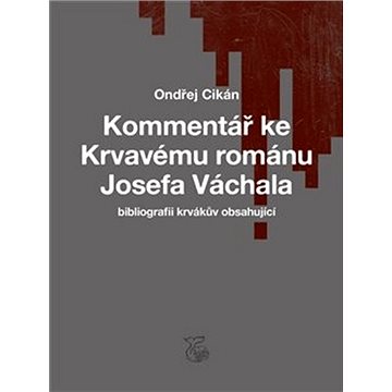

Kommentář ke Krvavému románu Josefa Váchala: Bibliografii krvákův obsahující
