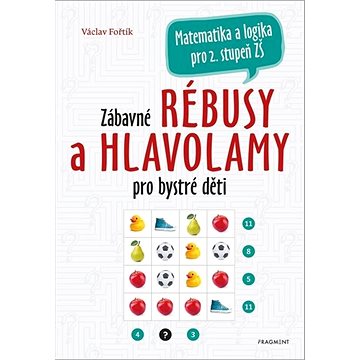 

Zábavné rébusy a hlavolamy pro bystré děti: Matematika a logika pro 2. stupeň ZŠ
