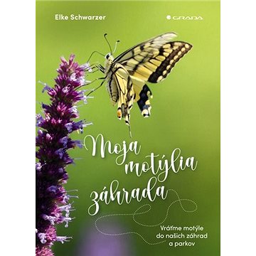 

Moja motýlia záhrada: Vráťme motýle do našich záhrad a parkov