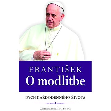 

František O modlitbe: Dych každodenného života