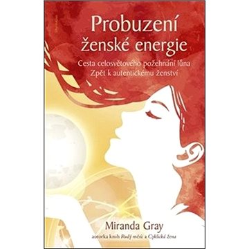 

Probuzení ženské energie: Cesta celosvětového požehnání lůna zpět k autentickému ženství