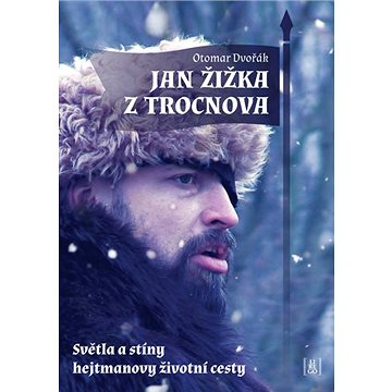 

Jan Žižka z Trocnova: Světla a stíny hejtmanovy životní cesty