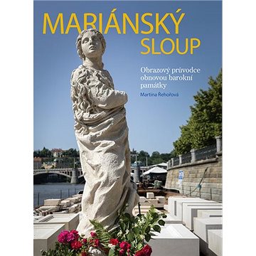 

Mariánský sloup: Obrazový průvodce obnovou barokní památky