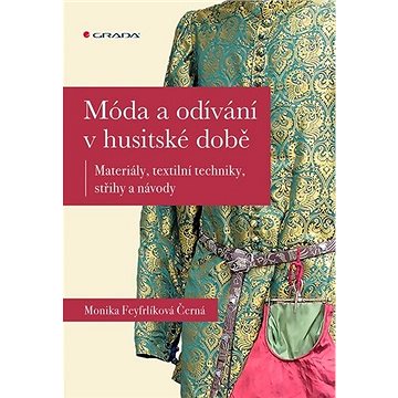 

Móda a odívání v husitské době: Materiály, textilní techniky, střihy a návody