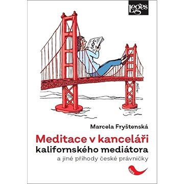 

Meditace v kanceláři kalifornského mediátora: a jiné příhody české právničky