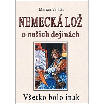 

Nemecká lož o našich dejinách: Všetko bolo inak