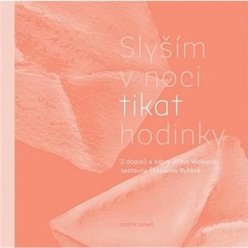 

Slyším v noci tikat hodinky: Z dopisů a básní Jiřího Wolkera sestavila Štěpánka Ryšavá