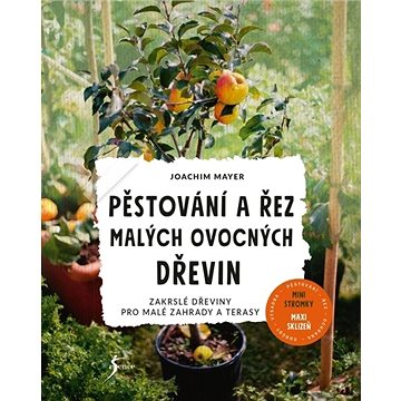 

Pěstování a řez malých ovocných dřevin: Zakrslé dřeviny pro malé zahrady a terasy