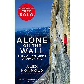 

Alone on the Wall: Alex Honnold and the Ultimate Limits of Adventure