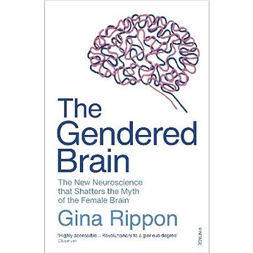 

The Gendered Brain: The new neuroscience that shatters the myth of the female brain