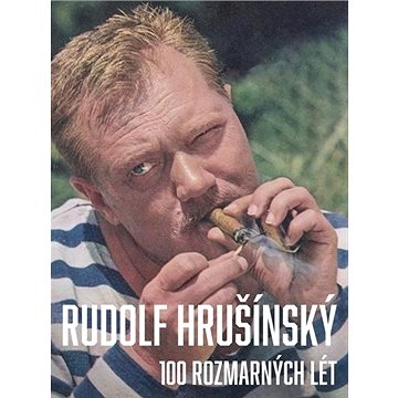 

Rudolf Hrušínký 100 rozmarných lét