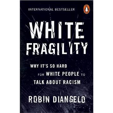 

White Fragility: Why It's So Hard for White People to Talk About Racism