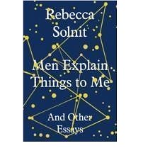 

Men Explain Things To Me: And Other Essays