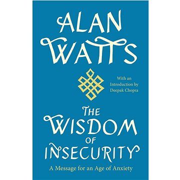 

The Wisdom of Insecurity: A Message for an Age of Anxiety