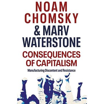 

Consequences of Capitalism: Manufacturing Discontent and Resistance