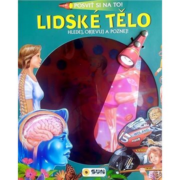 

Lidské tělo Posviť si na to!: Hledej, objevuj a poznej!