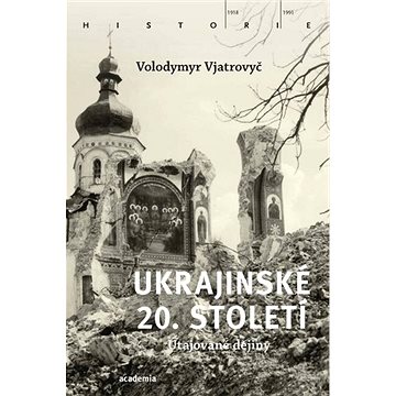 

Ukrajinské 20. století: Utajované dějiny