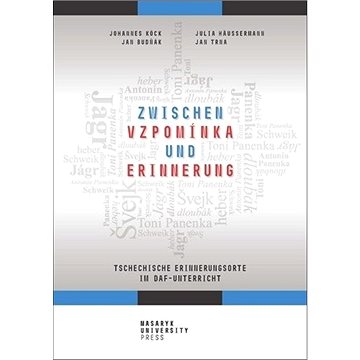 

Zwischen vzpomínka und Erinnerung: Tschechische Erinnerungsorte im DaF-Unterricht