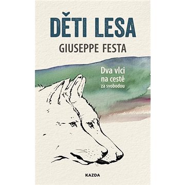 

Děti lesa: Dva vlci na cestě za svobodou
