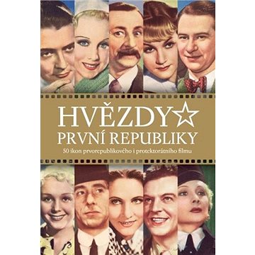

Hvězdy první republiky: 50 ikon prvorepublikového i protektorátního filmu