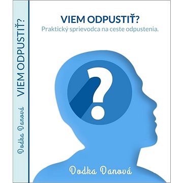 

Viem odpustiť: Praktický sprievodca na ceste odpustenia.